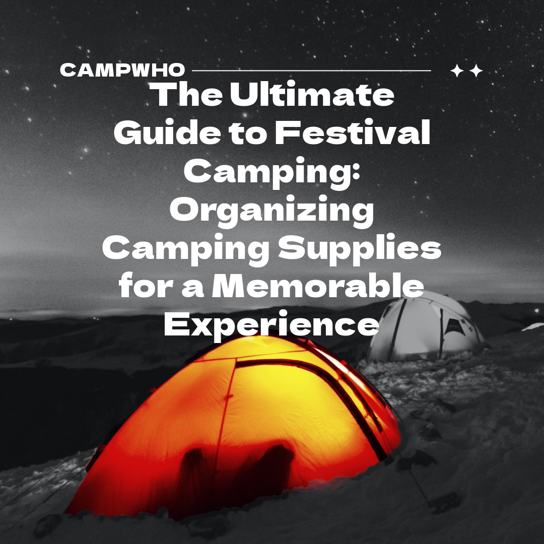 The Ultimate Guide to Festival Camping: Organizing Camping Supplies for a Memorable Experience**